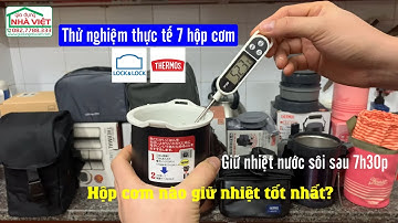 Thử nghiệm tìm hộp cơm giữ nhiệt tốt nhất của Thermos Nhật Bản và LocknLock Hàn Quốc