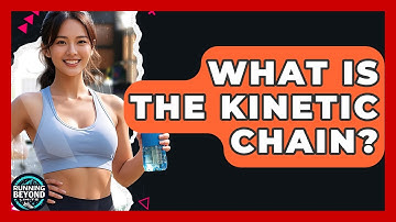 What Is The Kinetic Chain? - Running Beyond Limits