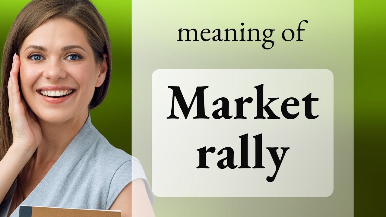 Understanding the "Market Rally" in Simple Terms