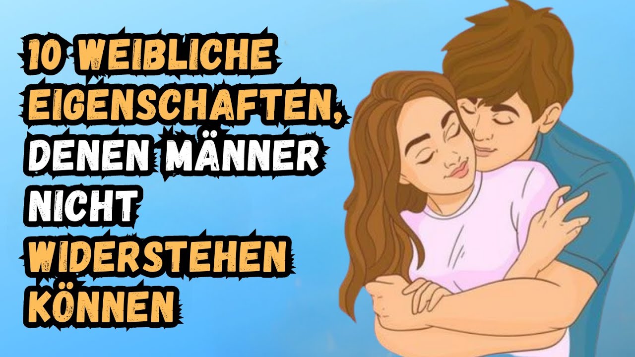 10 weibliche Eigenschaften, die Männer unwiderstehlich finden