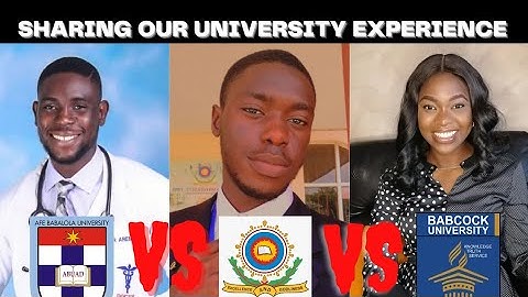 Sharing our private UNIVERSITY experience - ABUAD, BABCOCK AND BOWEN