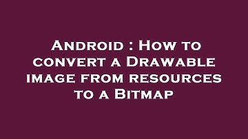Android : How to convert a Drawable image from resources to a Bitmap