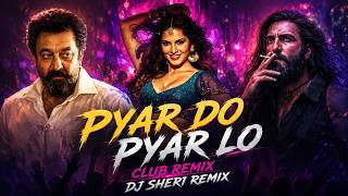 Pyar Do Pyar Lo | DJ Sheri Remix | Club Remix | Bollywood Dance Mix | Bass Boosted