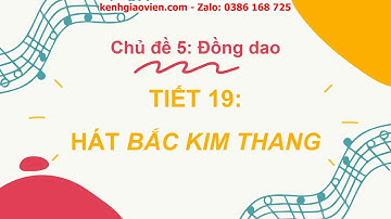 Giáo án powerpoint chủ đề 5 tiết 19: Hát bài hát Bắc kim thang | GA Âm nhạc 2 Cánh diều