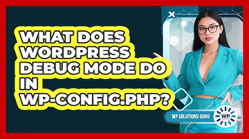 What Does WordPress Debug Mode Do In Wp-config.php? - WP Solutions Guru