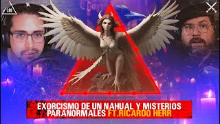 Exorcismo de un nahual y misterios paranormales| Ft. Herr Ricardo  | Ep. 188