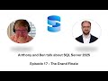 Anthony and Ben talk about SQL Server 2025 - Episode 17 - The Grand Finale