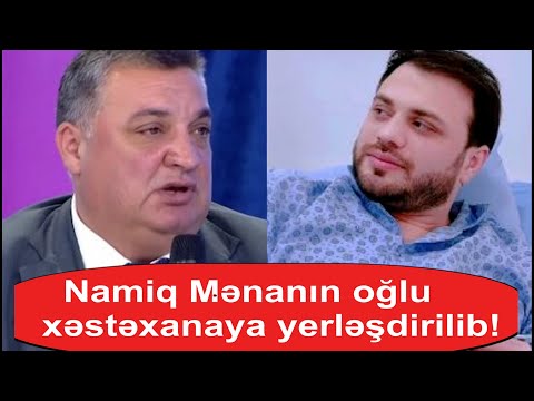 Namiq Menanin oglu xestexanaya yerlesdirildi!