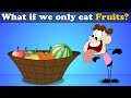 What if we Only eat Fruits?   more videos | #aumsum #kids #science #education #children