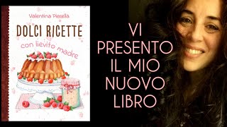 Vi presento il mio nuovo libro: DOLCI RICETTE CON LIEVITO MADRE