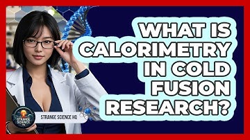 What Is Calorimetry In Cold Fusion Research? - Strange Science HQ