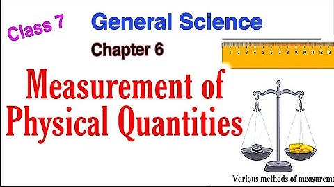Class 7, Chapter 6, Measurement of physical quantities.