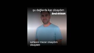 Su Dağlarda Kar Olsaydım.