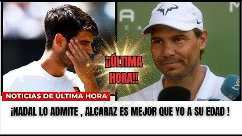 🔥 NADAL LO ADMITE: ¡ALCARAZ YA ES MEJOR QUE YO! | EL TENIS ENTRA EN UNA NUEVA ERA 🏆