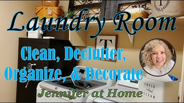 Laundry Room Clean, Declutter, Organize, & Decorate