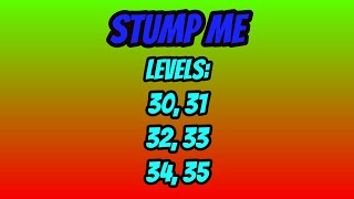 How to Complete Levels 30, 31, 32, 33, 34, and 35 in Stump Me (Answers)