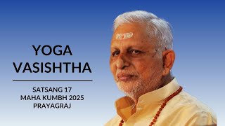 Yoga Vasishtha | Satsang 17 | 24 Feb 2025 (Evening) | Sri M | Yogadham, Prayagraj | Maha Kumbh