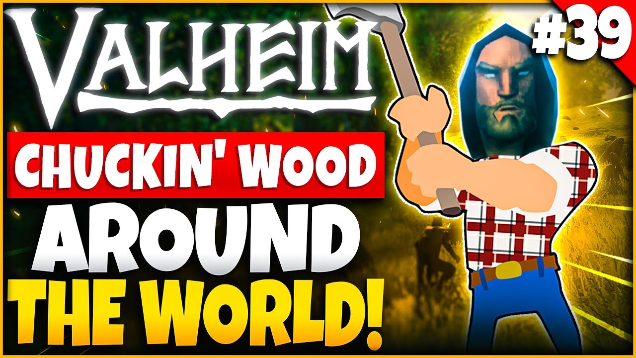 Chuckin Wood Around the World - Valheim and Chill #39