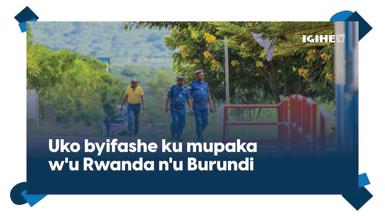 Impumeko i Nemba nyuma yifungwa ryimipaka yu Burundi nu Rwanda