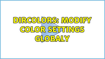 Unix & Linux: dircolors: modify color settings globaly (3 Solutions!!)
