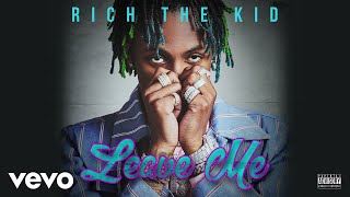 Rich The Kid - Leave Me (Audio)