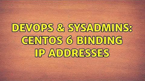 DevOps & SysAdmins: CentOS 6 Binding IP Addresses (2 Solutions!!)