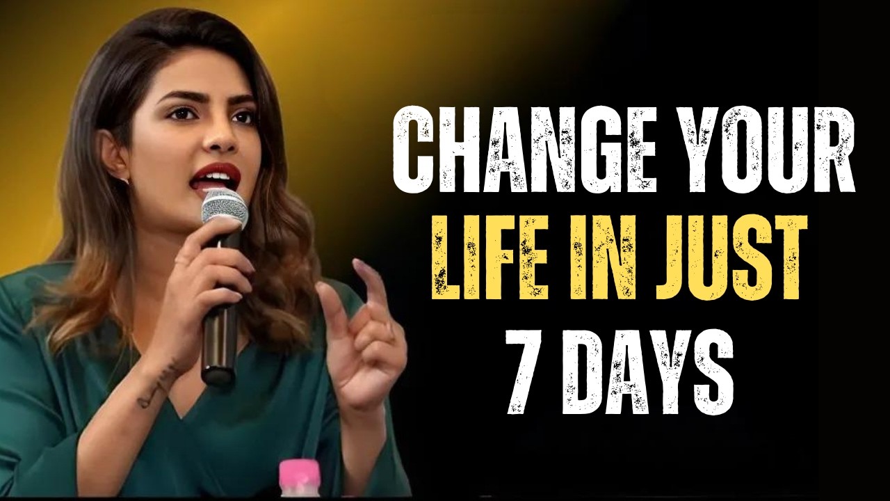 Change Your Life in 7 Days Powerful Motivational Speech by Priyanka ...