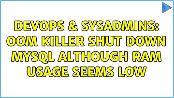 DevOps & SysAdmins: OOM killer shut down MySQL although ram usage seems low (2 Solutions!!)