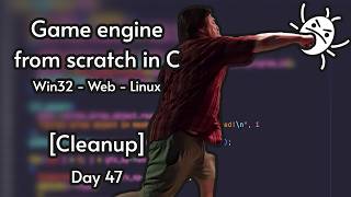 Multiplatform C game engine from scratch | Day 47 [Cleanup]