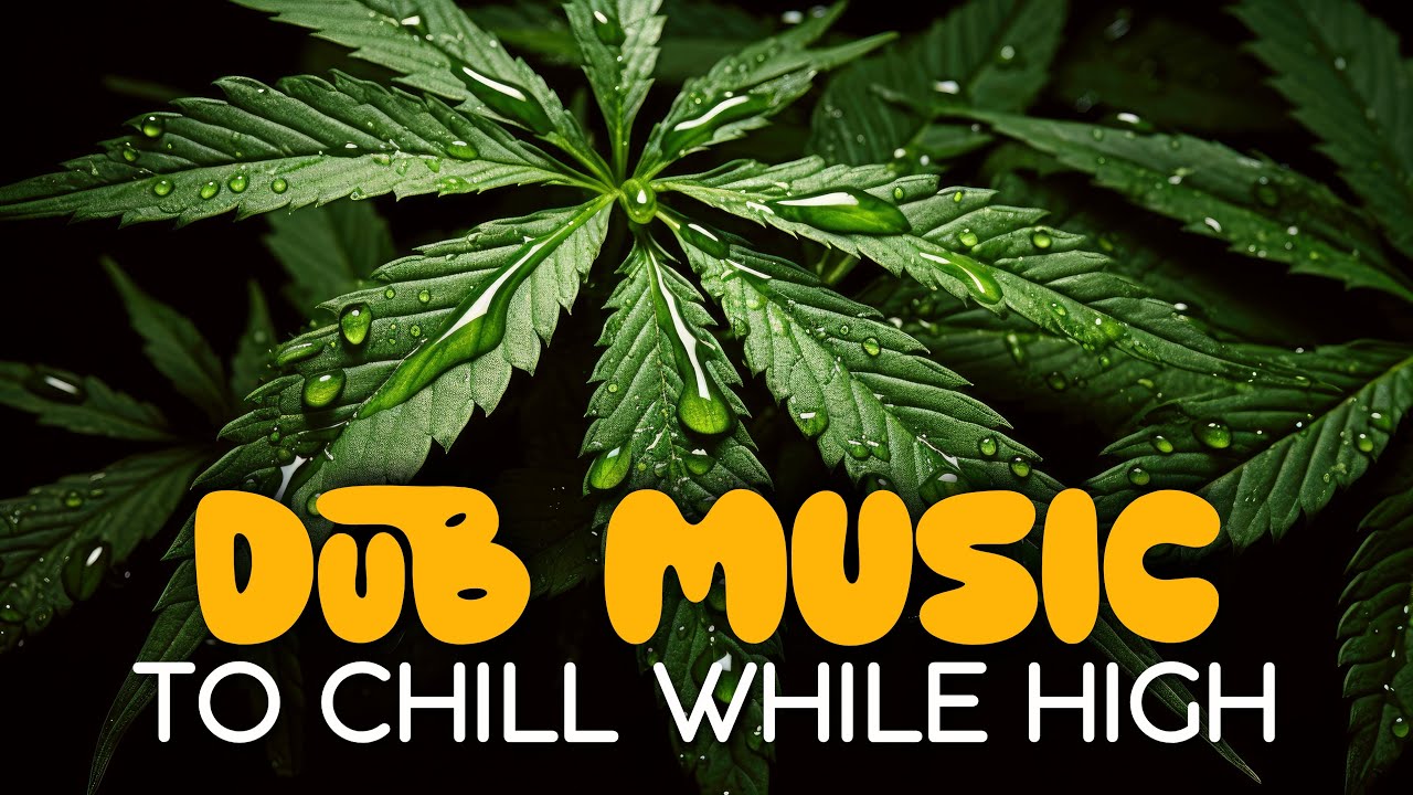 Dub Music To Chill While HIGH | Cannabis Ganja Reggae Dub Music Playlist