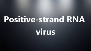 Positive-strand RNA virus - Medical Meaning and Pronunciation