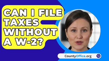 Can I File Taxes Without A W-2? - CountyOffice.org