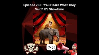 Episode 268- Y&#39;all Heard What They Said? It&#39;s Showtime