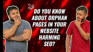 Do You Know about Orphan Pages in Your Website Harming SEO