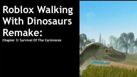 Roblox Walking With Dinosaurs Remake||Chapter 3||(REUPLOAD WITH SPEECH NARRATION)