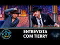 Entrevista com Tierry | The Noite (27/05/21)