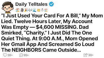 “I Just Used Your Card For A Bill,” My Mom Lied. 12 Hours Later, My Account Was Empty—$4,600 MISSING