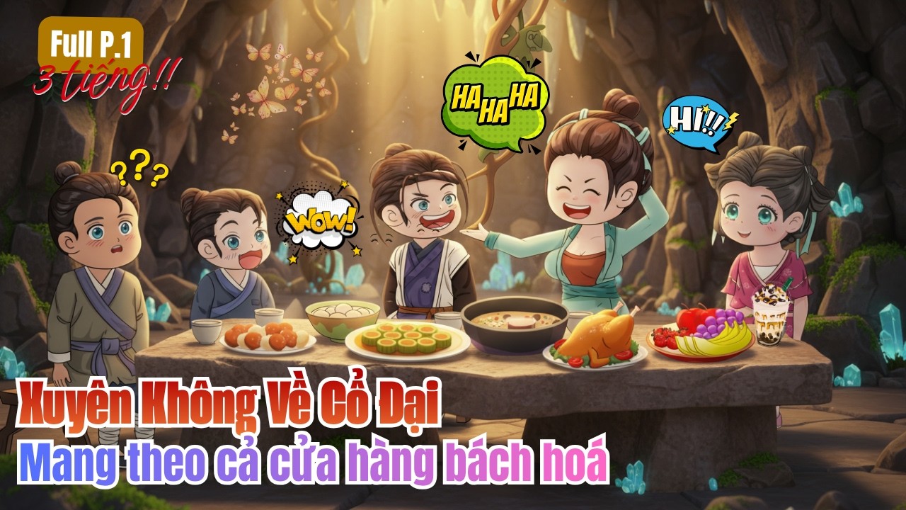 [ Full 3 tiếng] - Xuyên Không Về Cổ Đại Mang Theo Cả Cửa Hàng Bách Hoá | P.01