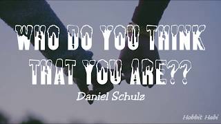 Daniel Schulz - Who Do You Think That You Are? (Lyrics)