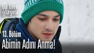 Abimin adını anma! - Bir Litre Gözyaşı 13. Bölüm