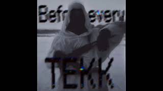Before Every Tekk Super Slowed