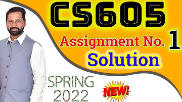 CS605 Assignment No 1 Spring 2022 Complete Solution By Abid Farooq Bhutta