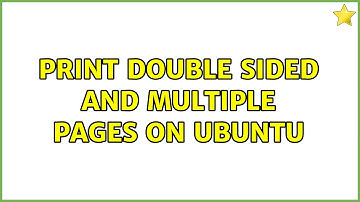 Print double sided and multiple pages on Ubuntu (3 Solutions!!)
