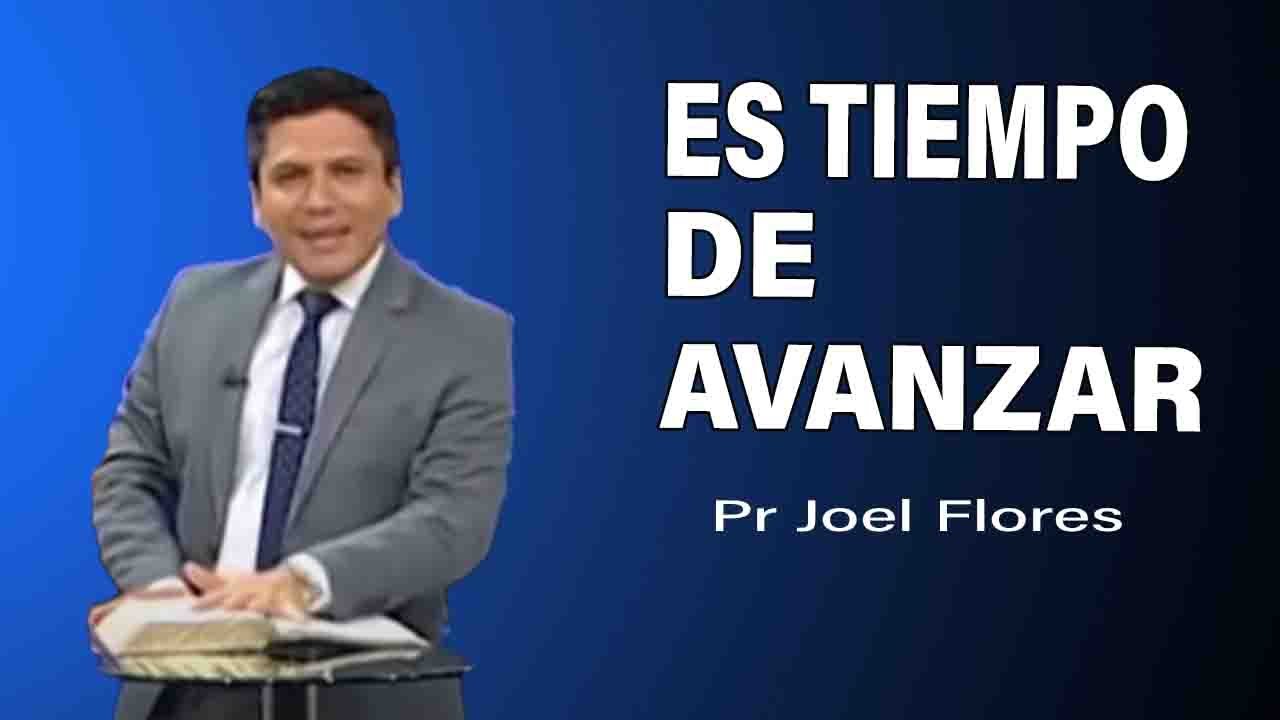 Es tiempo de avanzar | Pr Joel Flores | sermones adventistas
