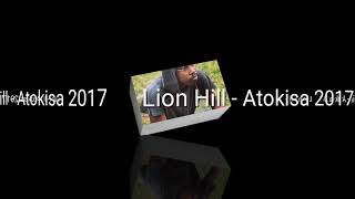 Lion Hill - Atokisa  ( Audio 2017)..