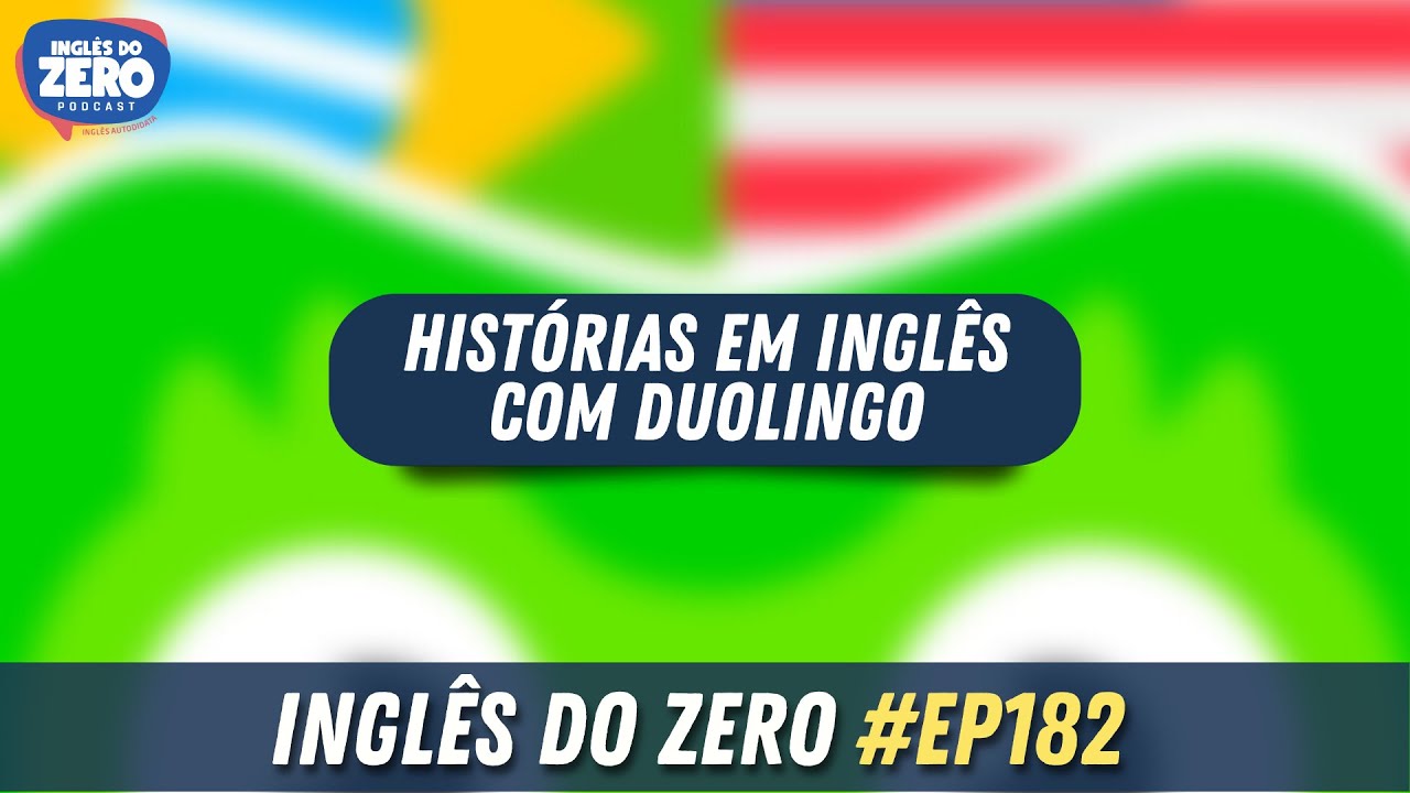 EP. 182 -  Histórias em Inglês com Duolingo (Episódio Especial) | INGLÊS DO ZERO PODCAST 🎧