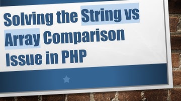 Solving the String vs Array Comparison Issue in PHP