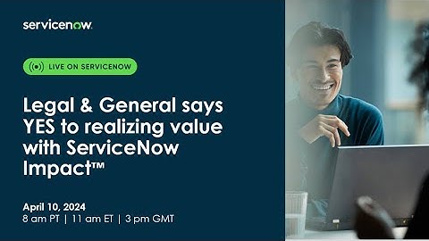 Legal & General says YES to realising value with ServiceNow Impact™