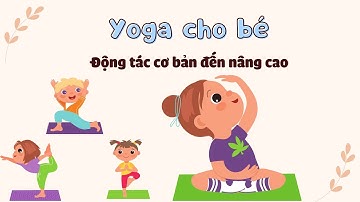 YOGA CHO BÉ | Bài cơ bản đến nâng cao | Giúp bé khỏe mạnh mỗi ngày #nguyenthilananh