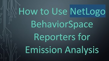 How to Use NetLogo BehaviorSpace Reporters for Emission Analysis